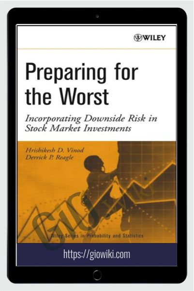 Preparing For The Worst Incorporating Downside Risk In Stock Market Investments – Hrishikesh Vinod & Derrick Reagle