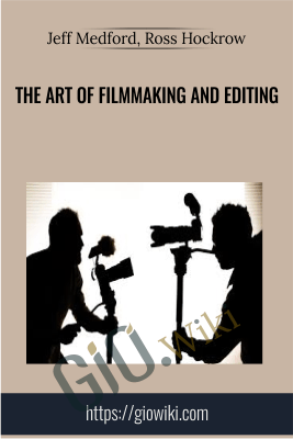 The Art of Filmmaking and Editing - Jeff Medford, Ross Hockrow