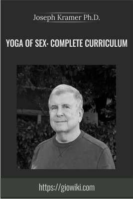 Yoga of Sex: Complete Curriculum - Joseph Kramer Ph.D