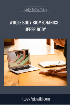 Whole Body Biomechanics - Upper Body - Katy Bowman