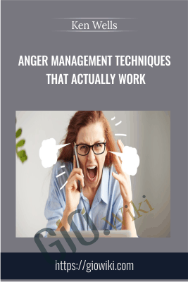Anger Management Techniques That Actually Work- Ken Wells