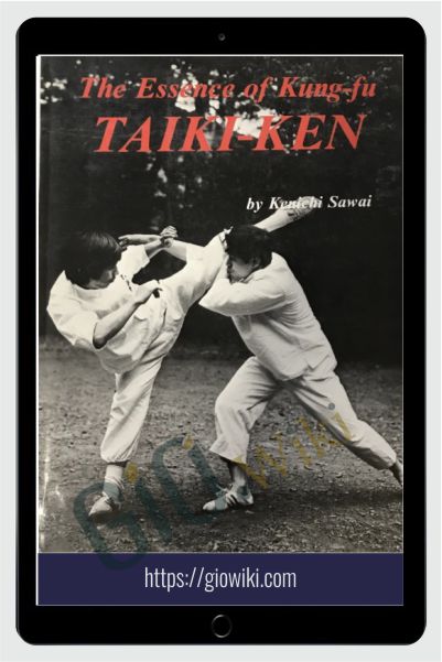 Taikiken The Essence of Kung-Fu - Kenichi Sawai