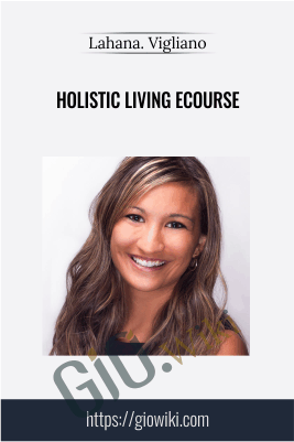 Holistic Living eCourse - Lahana. Vigliano