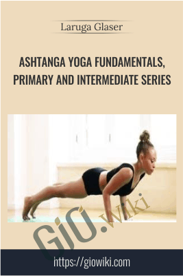 Ashtanga Yoga Fundamentals, Primary and Intermediate Series - Laruga Glaser