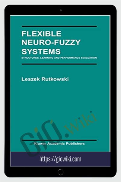 Flixible Neuro-Fuzzy System. Structures, Learning And Performance Evaluation – Leszek Rutkowski