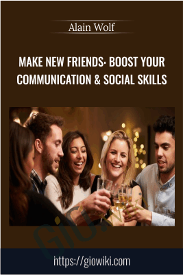 Make New Friends: Boost Your Communication & Social Skills - Alain Wolf