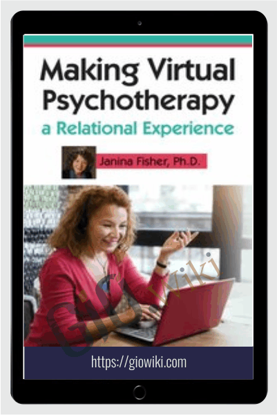 Making Virtual Psychotherapy a Relational Experience - Janina Fisher