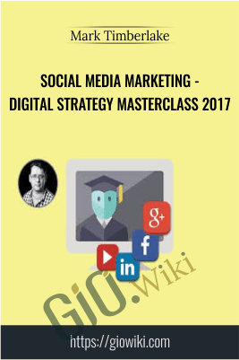 Social Media Marketing - Digital Strategy Masterclass 2017 - Mark Timberlake