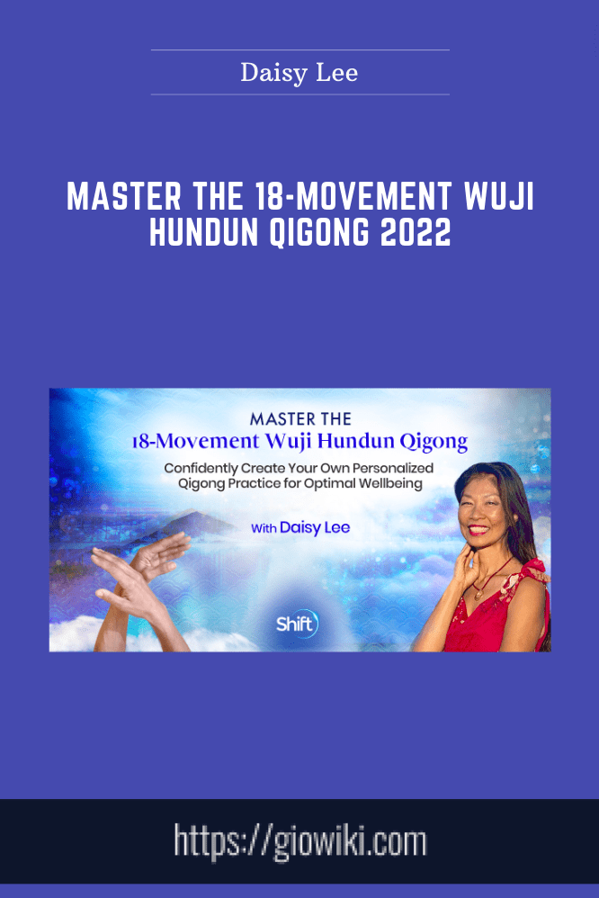 Master the 18-Movement Wuji Hundun Qigong 2022 - Daisy Lee