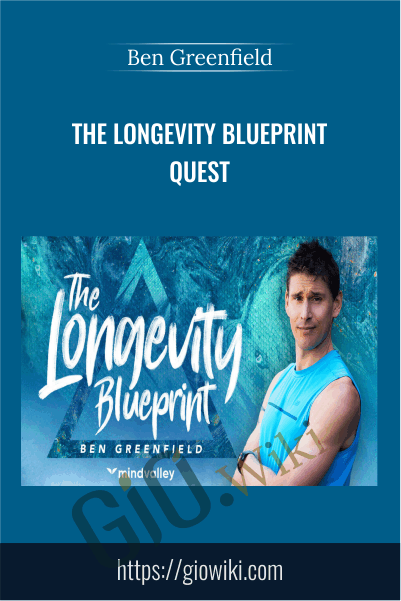 The Longevity Blueprint Quest - Ben Greenfield