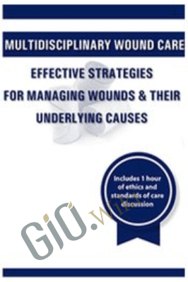 Multidisciplinary Wound Care: Effective Strategies for Managing Wounds & Their Underlying Causes - Carmen Thompson