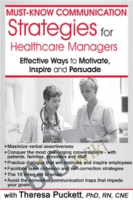 Must-Know Communication Strategies for Healthcare Managers: Effective Ways to Motivate, Inspire and Persuade - Theresa Puckett