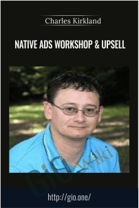 Native Ads Workshop & Upsell – Charles Kirkland