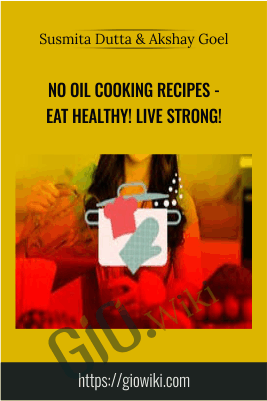 No Oil Cooking Recipes - Eat Healthy! Live Strong! - Susmita Dutta & Akshay Goel