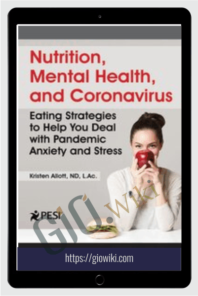 Nutrition, Mental Health, and Coronavirus: Eating Strategies to Help You Deal with Pandemic Anxiety and Stress - Kristen Allott