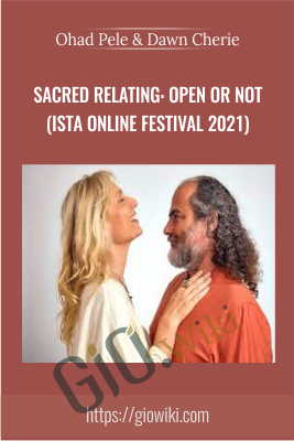 Sacred Relating: Open or Not (ISTA Online Festival 2021) - Ohad Pele & Dawn Cherie