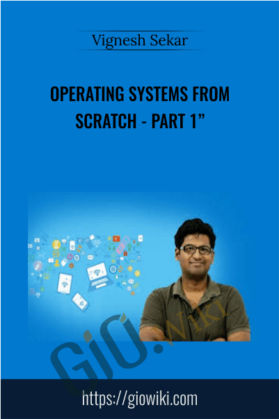 Operating Systems From Scratch - Part 1" - Vignesh Sekar