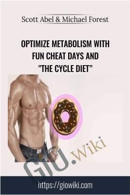 Optimize Metabolism with Fun Cheat Days and "The Cycle Diet" - Scott Abel & Michael Forest