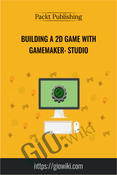 Building a 2D Game with GameMaker: Studio - Packt Publishing