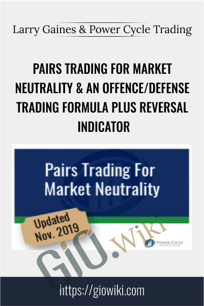 Pairs Trading for Market Neutrality & an Offence/Defense Trading Formula plus Reversal Indicator – Larry Gaines & Power Cycle Trading