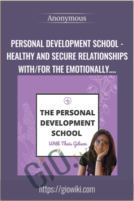 Personal Development School - Healthy and Secure Relationships with/for the Emotionally Unavailable Person
