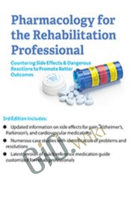 Pharmacology for the Rehabilitation Professional: Countering Side Effects & Dangerous Reactions to Promote Better Outcomes - Chad C. Hensel