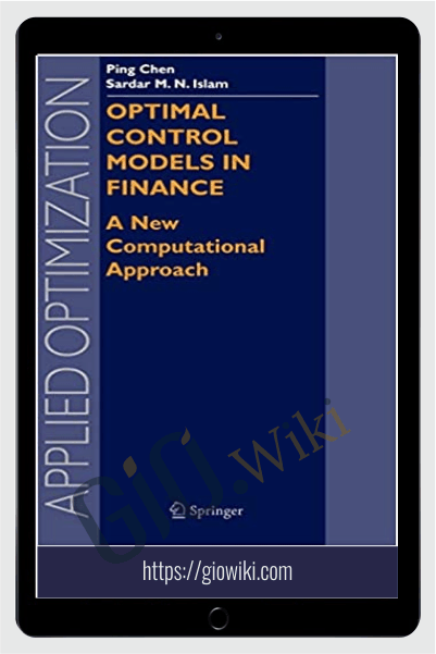 Optimal Control Models In Finance. A New Computational Approach – Ping Chen & Sardar Islam