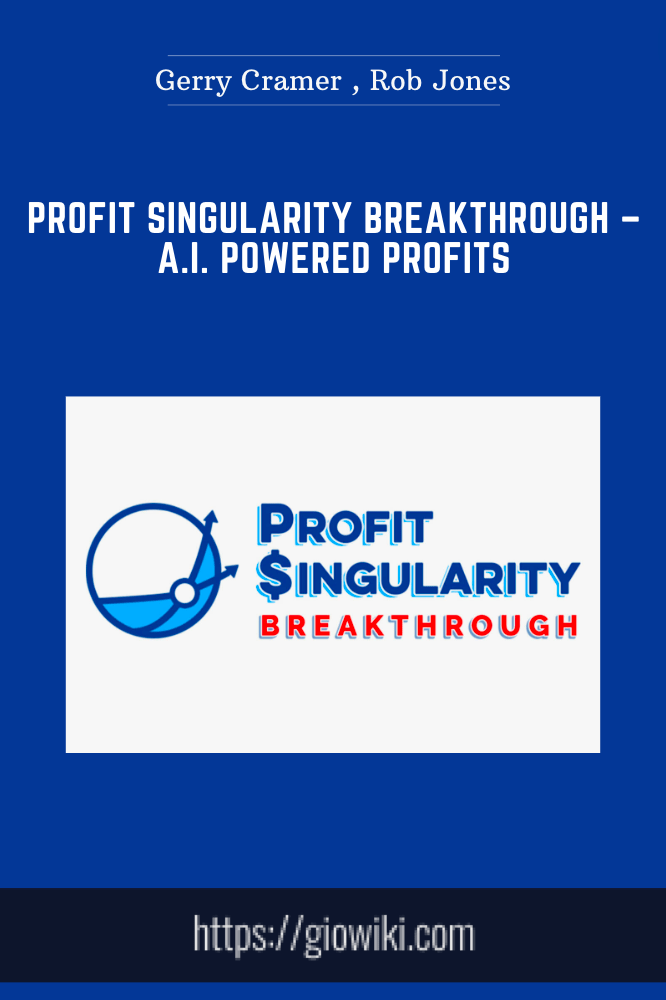 Profit Singularity BREAKTHROUGH – A.I. Powered Profits - Gerry Cramer , Rob Jones