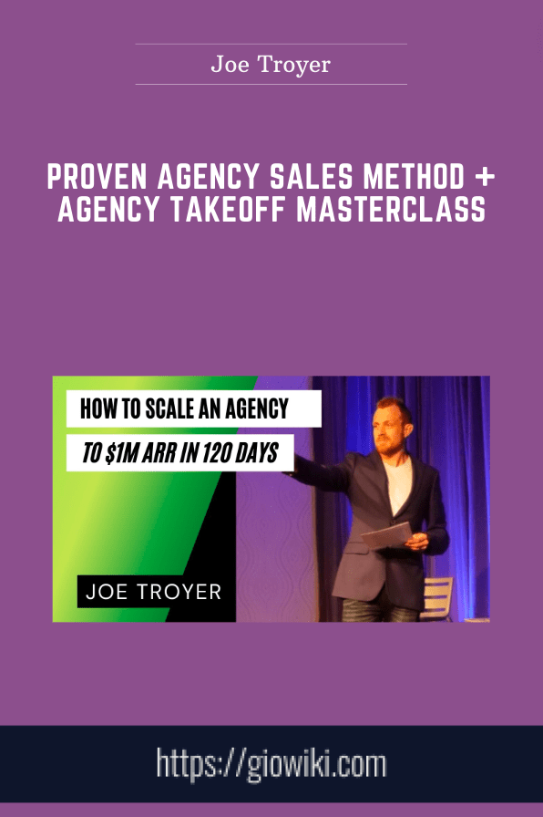 Proven Agency Sales Method + Agency Takeoff Masterclass  - Joe Troyer