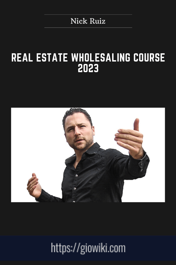 Real Estate Wholesaling Course 2023 - Nick Ruiz