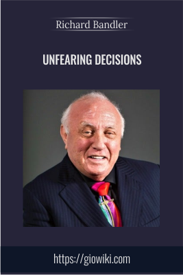 Unfearing Decisions - Richard Bandler