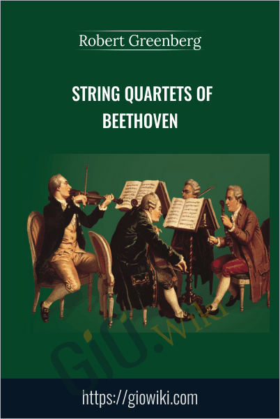 String Quartets of Beethoven - Robert Greenberg