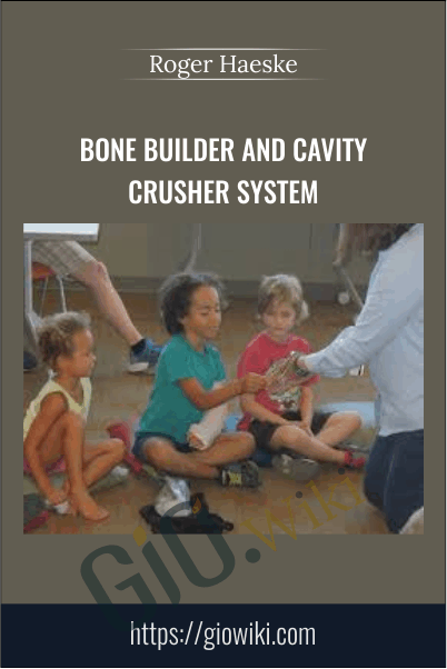 Bone Builder And Cavity Crusher System - Roger Haeske