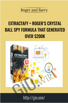 Extractafy + Roger’s Crystal Ball Spy Formula That Generated Over $200K – Roger and Barry