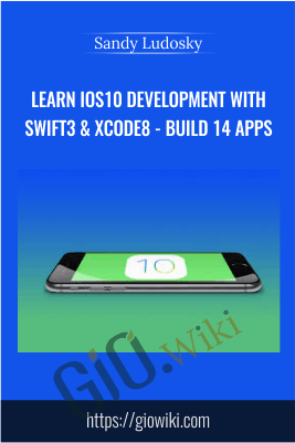 Learn iOS10 Development with Swift3 & Xcode8 - Build 14 Apps - Sandy Ludosky