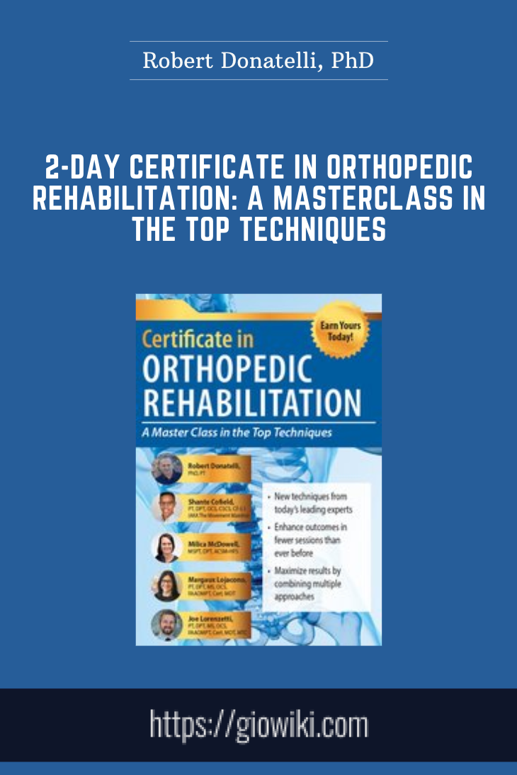 2-Day Certificate in Orthopedic Rehabilitation: A Masterclass in the Top Techniques - Robert Donatelli, PhD
