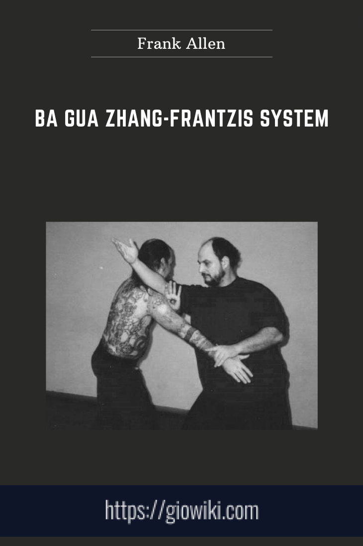 Ba Gua Zhang-Frantzis System - Frank Allen