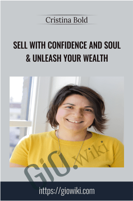 Sell With Confidence And Soul & Unleash Your Wealth - Cristina Bold