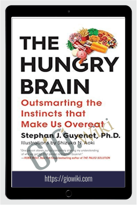 The Hungry Brain: Outsmarting the Instincts That Make Us Overeat – Stephan Guyenet