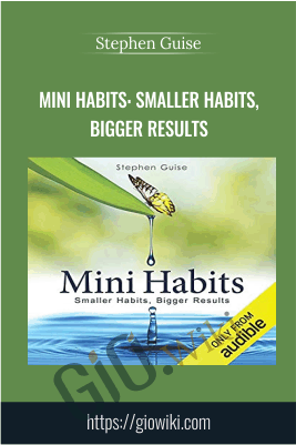 Mini Habits: Smaller Habits, Bigger Results – Stephen Guise