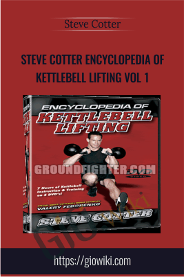 Steve Cotter Encyclopedia of Kettlebell Lifting Vol 1 - Steve Cotter