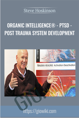 Organic Intelligence® - PTSD - Post Trauma System Development - Steve Hoskinson