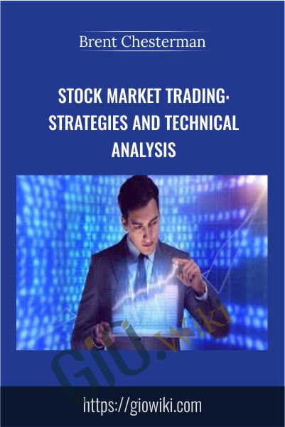 Stock Market Trading: Strategies and Technical Analysis - Brent Chesterman