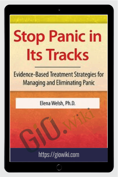 Stop Panic In Its Tracks: Evidence-Based Treatment Strategies for Managing and Eliminating Panic Attacks - Elena Welsh