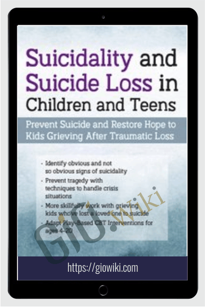 Suicidality and Suicide Loss in Children and Teens: Prevent Suicide and Restore Hope to Kids Grieving After Traumatic Loss - Leslie W. Baker & Mary Ruth Cross
