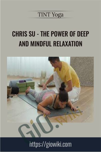 Chris Su - The Power of Deep and Mindful Relaxation - TINT Yoga