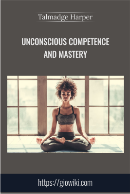 Unconscious Competence And Mastery - Talmadge Harper