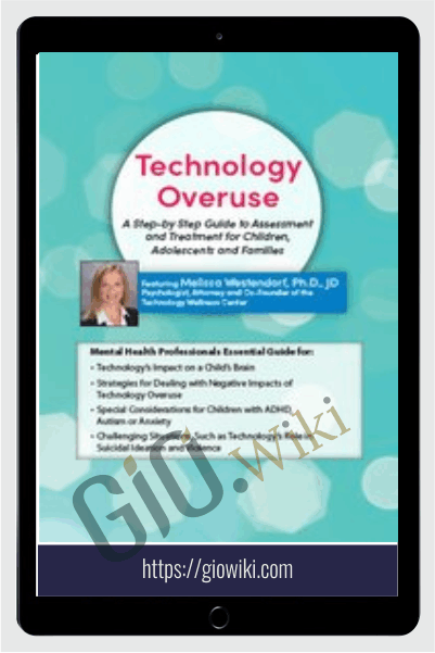 Technology Overuse: A Step-by-Step Guide to Assessment and Treatment for Children, Adolescents and Families - Melissa Westendorf