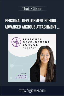 Advanced Anxious Attachment Style Course: Your Guide to Thrive in the 6 Stages of a Relationship - Thais Gibson