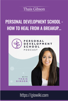Personal Development School - How to Heal From a Breakup & Transform Grief - Thais Gibson